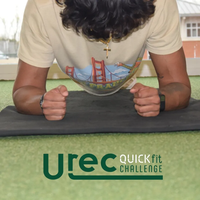 Participate in our Quickfit Challenges by showing up. They usually occur in UREC on Thursdays, twice a month.